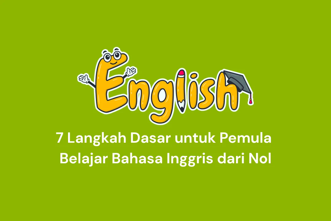 7 Langkah Dasar untuk Pemula Belajar Bahasa Inggris dari Nol