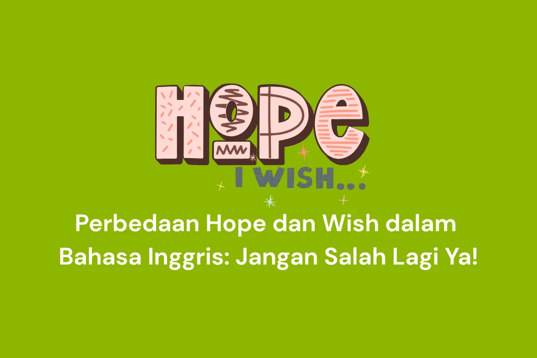 Perbedaan Hope dan Wish dalam Bahasa Inggris: Jangan Salah Lagi Ya!
